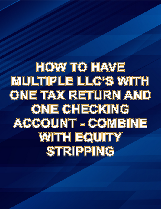 How To Have Multiple LLC’s With One Tax Return and One Checking Account  - Combine With Equity Stripping