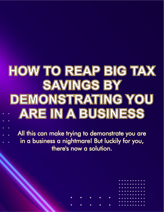 How To Reap Big Tax Savings By Demonstrating You Are In a Business
