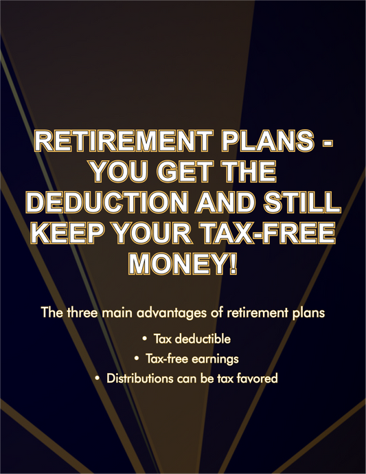 Retirement Plans - You Get The Deduction And Still Keep Your Tax-Free Money!