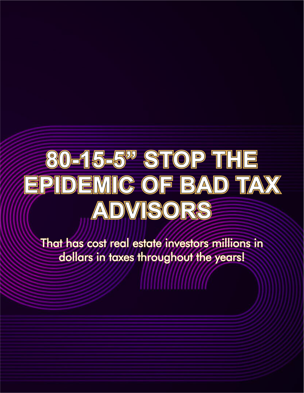 “80-15-5”  STOP the epidemic of bad tax advisors that has cost real estate investors millions in dollars in taxes throughout the years!