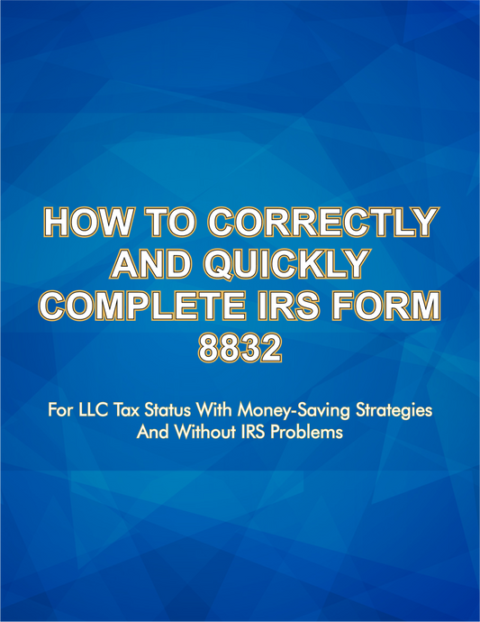 How To Correctly And Quickly Complete IRS Form 8832